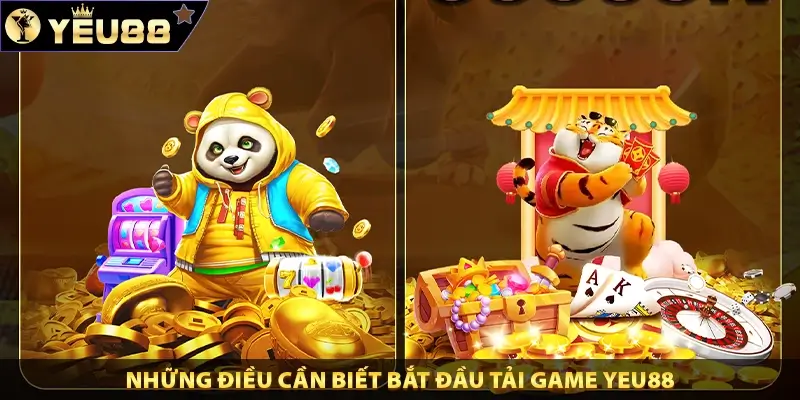 Những điều cần biết bắt đầu tải game Yeu88