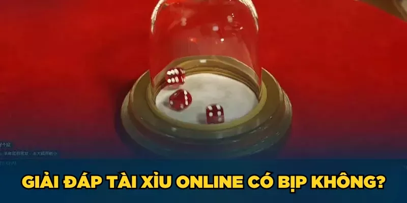 Giải đáp về game tài xỉu online có bịp không